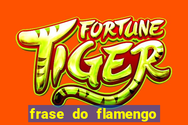 frase do flamengo para foto